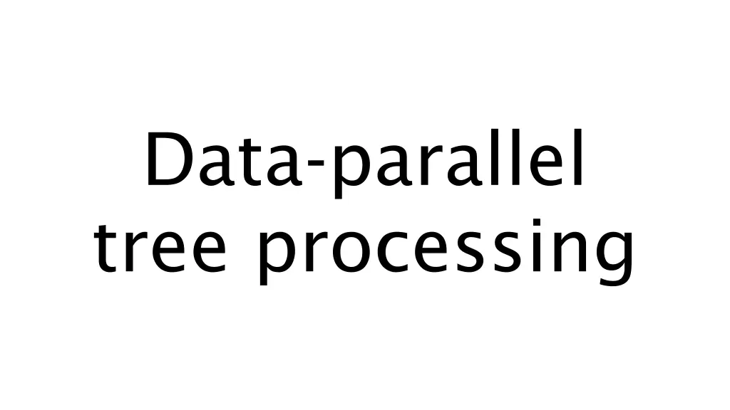 data parallel tree processing