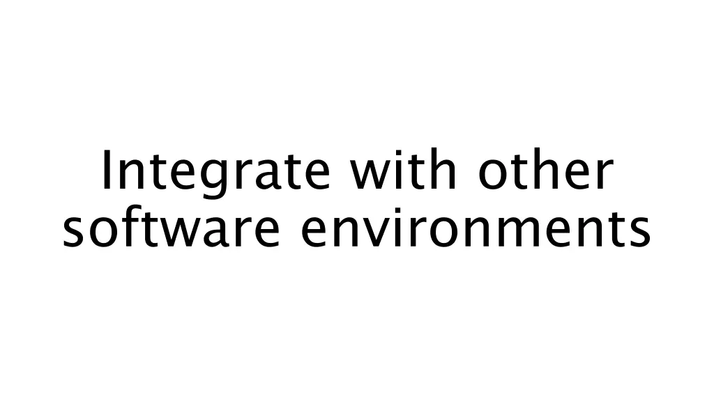 integrate with other software environments