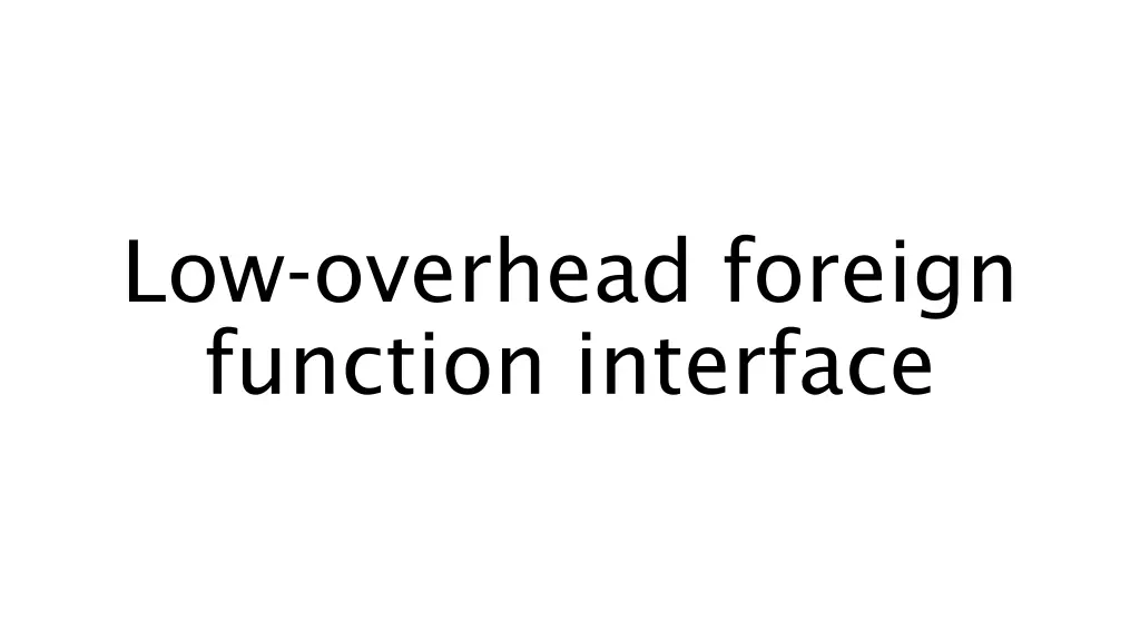 low overhead foreign function interface