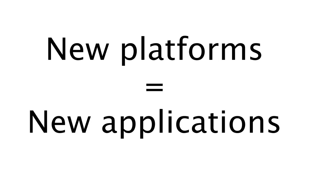 new platforms new applications