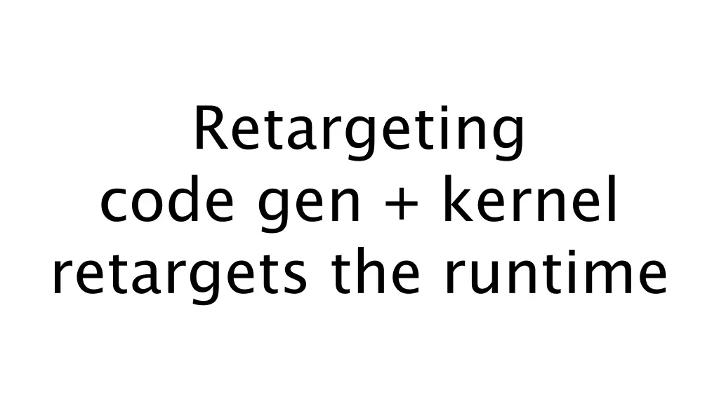 retargeting code gen kernel retargets the runtime