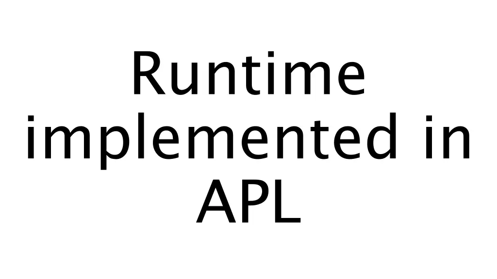 runtime implemented in apl