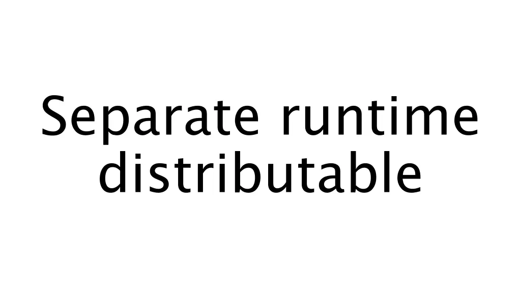 separate runtime distributable