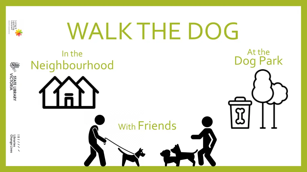 walk the dog in the neighbourhood