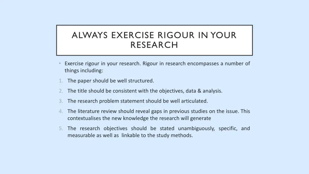 always exercise rigour in your research