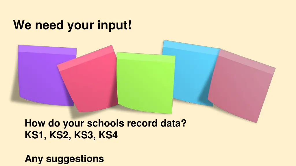 we need your input