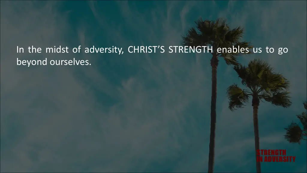 in the midst of adversity christ s strength