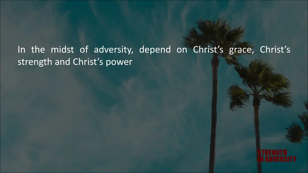 in the midst of adversity depend on christ