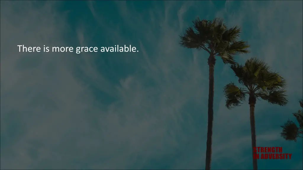 there is more grace available