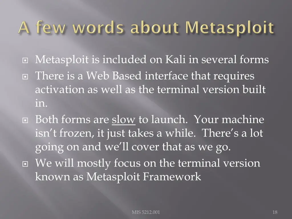 metasploit is included on kali in several forms