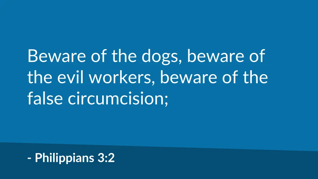 beware of the dogs beware of the evil workers