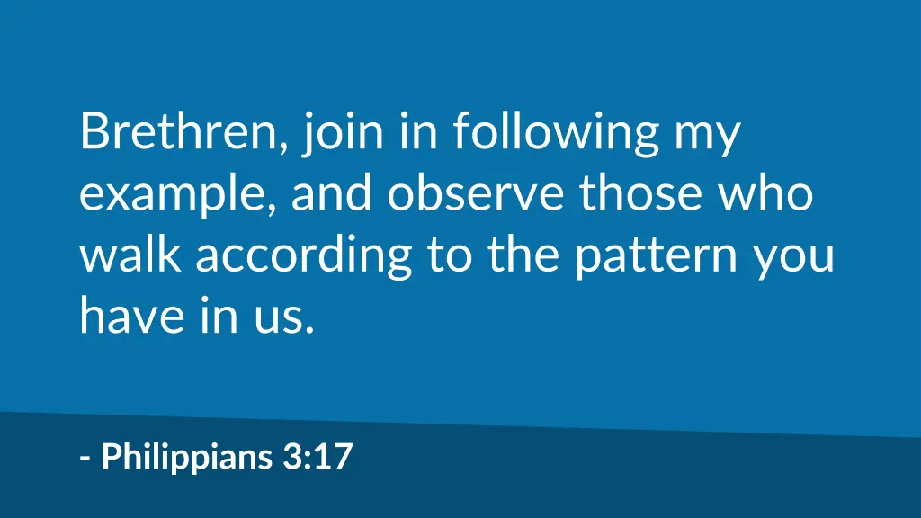 brethren join in following my example and observe