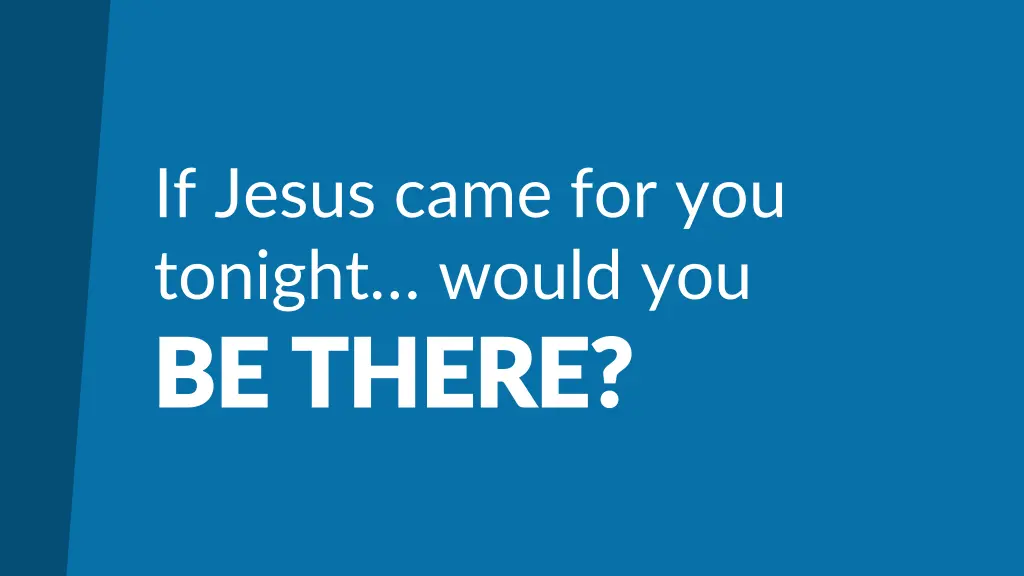 if jesus came for you tonight would you be there