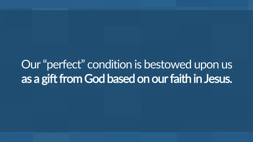 our perfect condition is bestowed upon