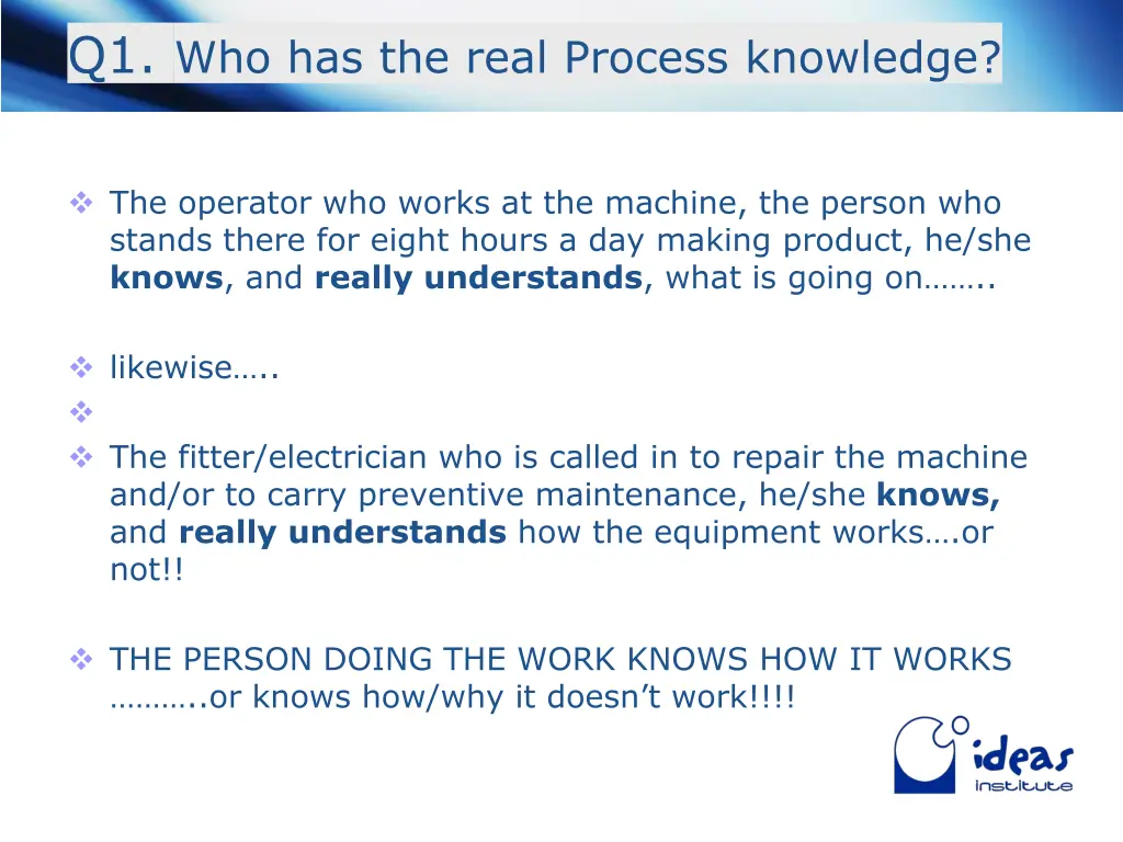 q1 who has the real process knowledge