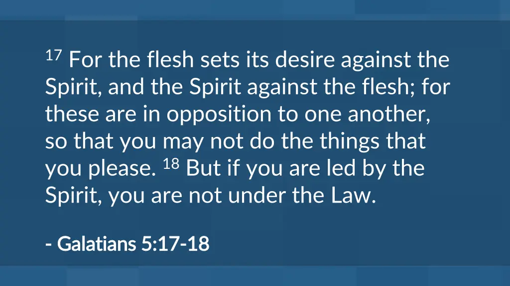 17 for the flesh sets its desire against