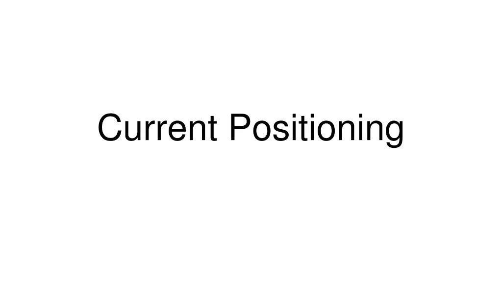 current positioning