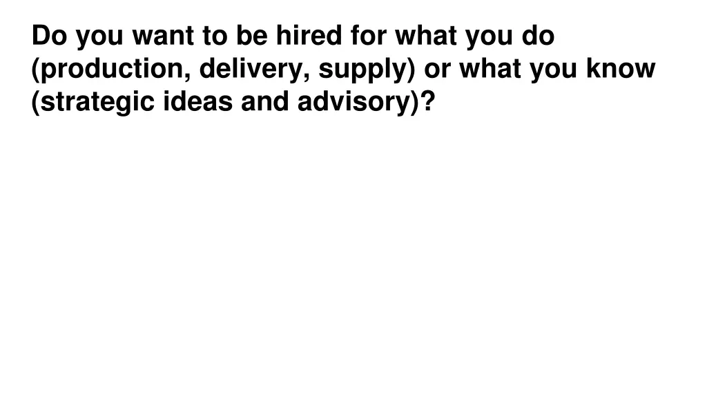 do you want to be hired for what