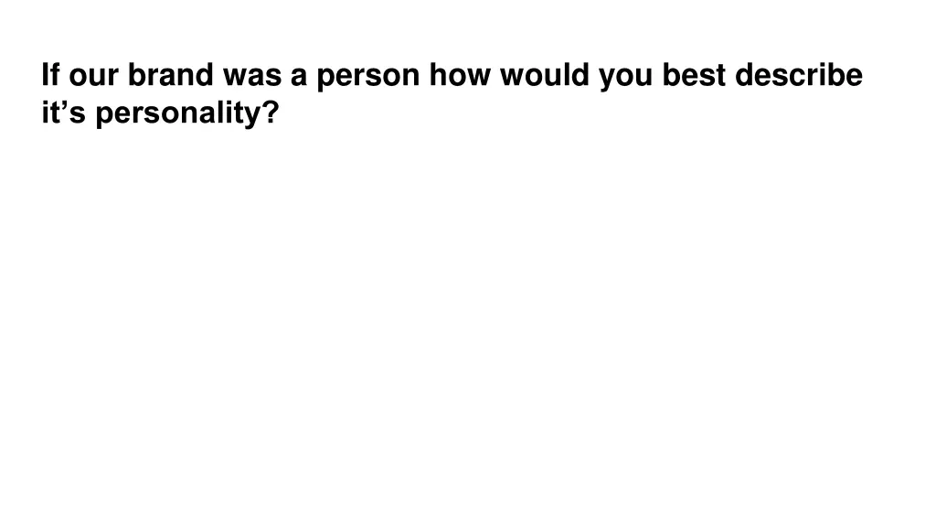 if our brand was a person how would you best