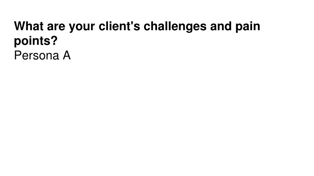 what are your client s challenges and pain points