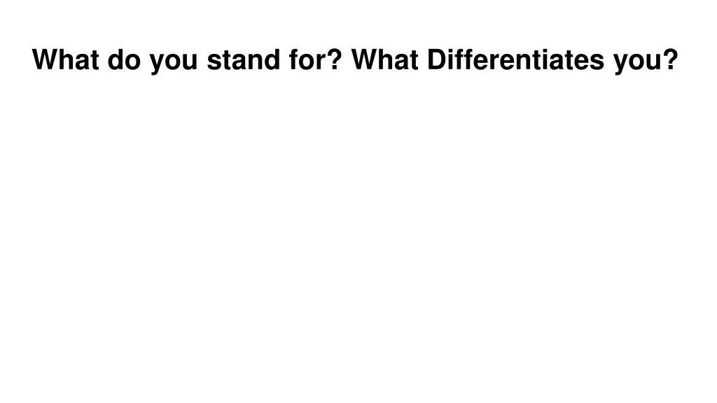 what do you stand for what differentiates you