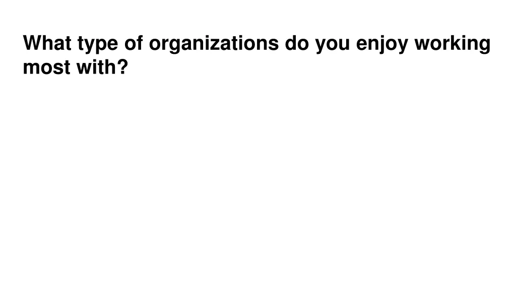 what type of organizations do you enjoy working