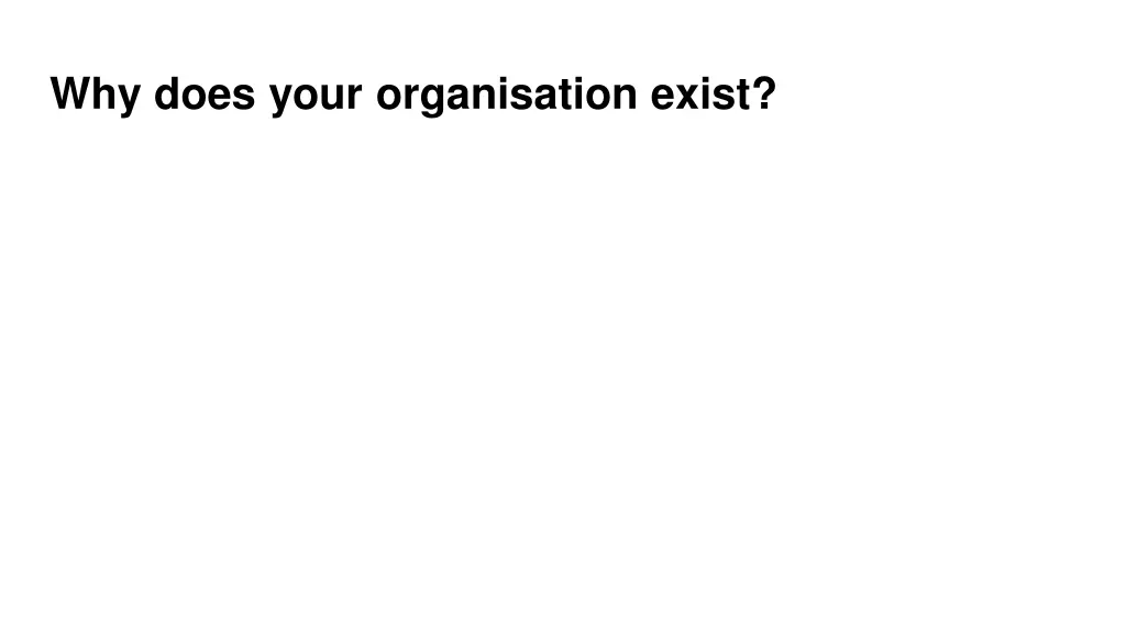 why does your organisation exist