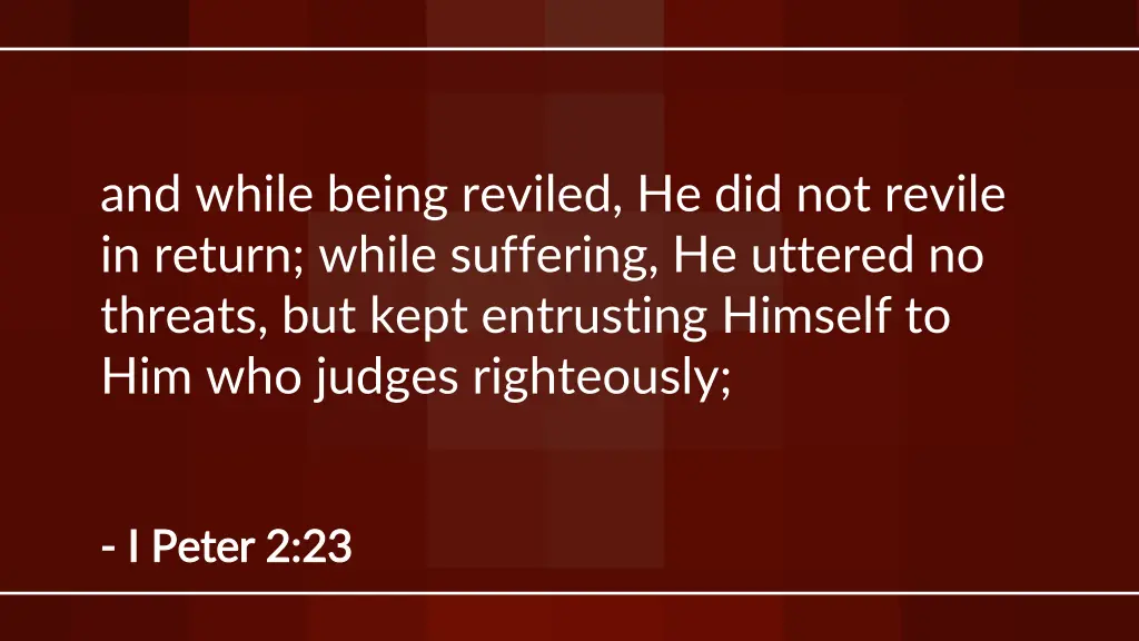 and while being reviled he did not revile