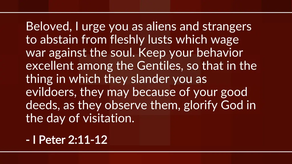 beloved i urge you as aliens and strangers