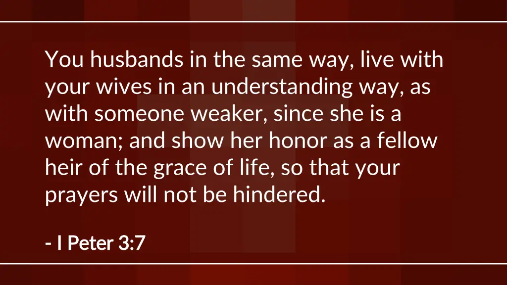 you husbands in the same way live with your wives