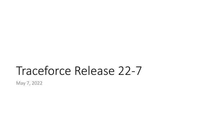 traceforce release 22 7 may 7 2022