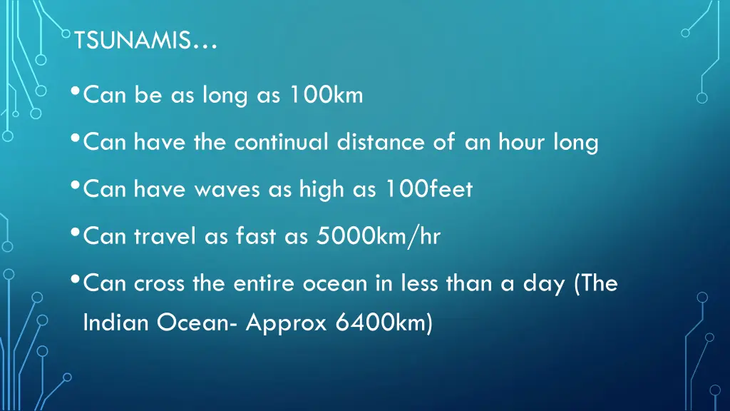 tsunamis can be as long as 100km can have