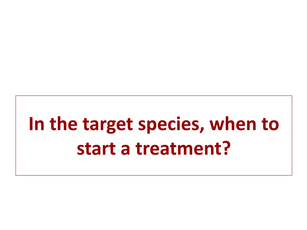 in the target species when to start a treatment
