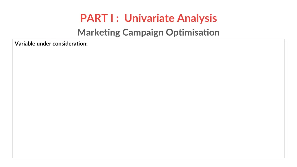 part i univariate analysis marketing campaign 3