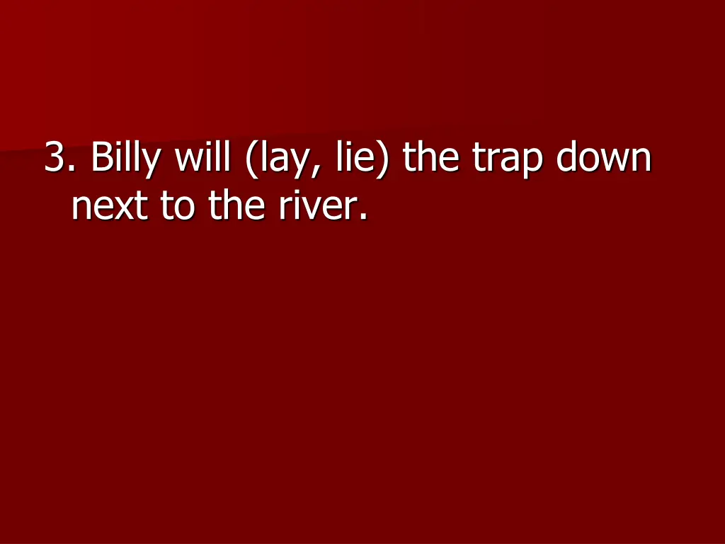 3 billy will lay lie the trap down next