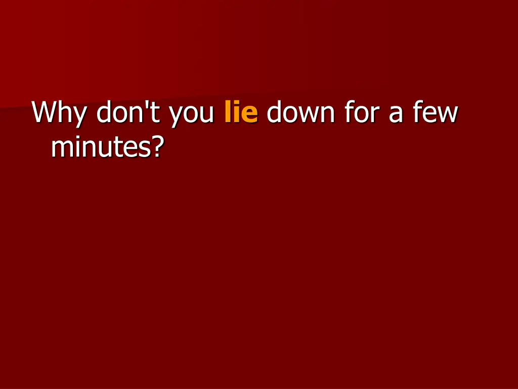 why don t you lie down for a few minutes