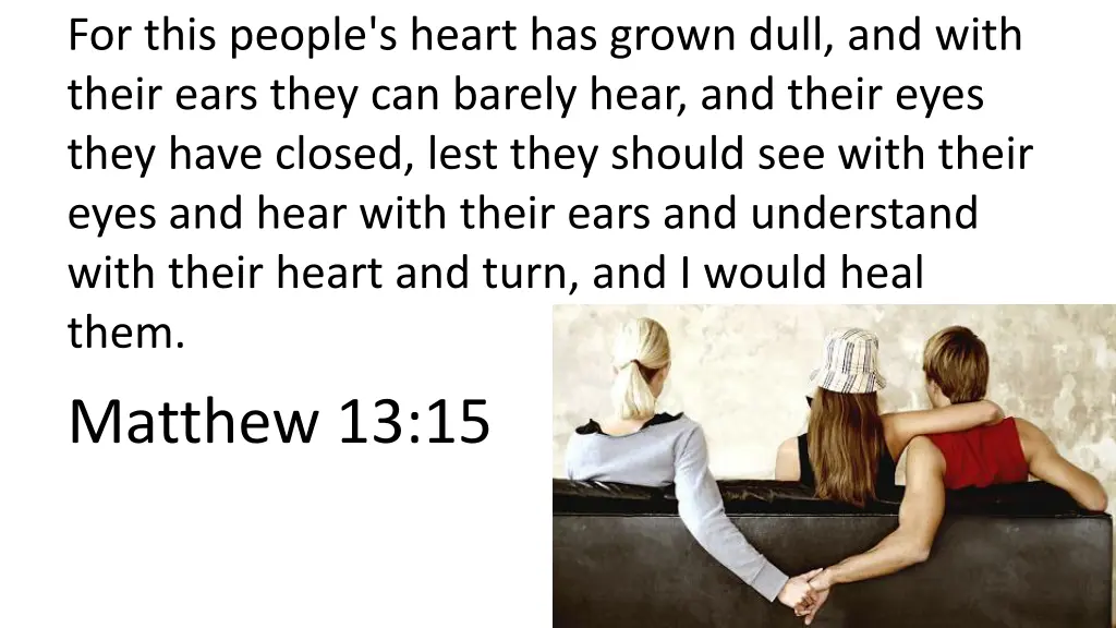 for this people s heart has grown dull and with