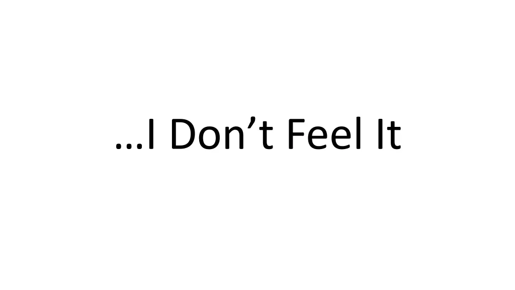 i don t feel it