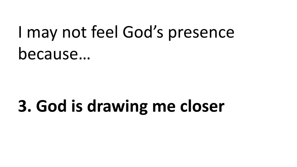 i may not feel god s presence because 2