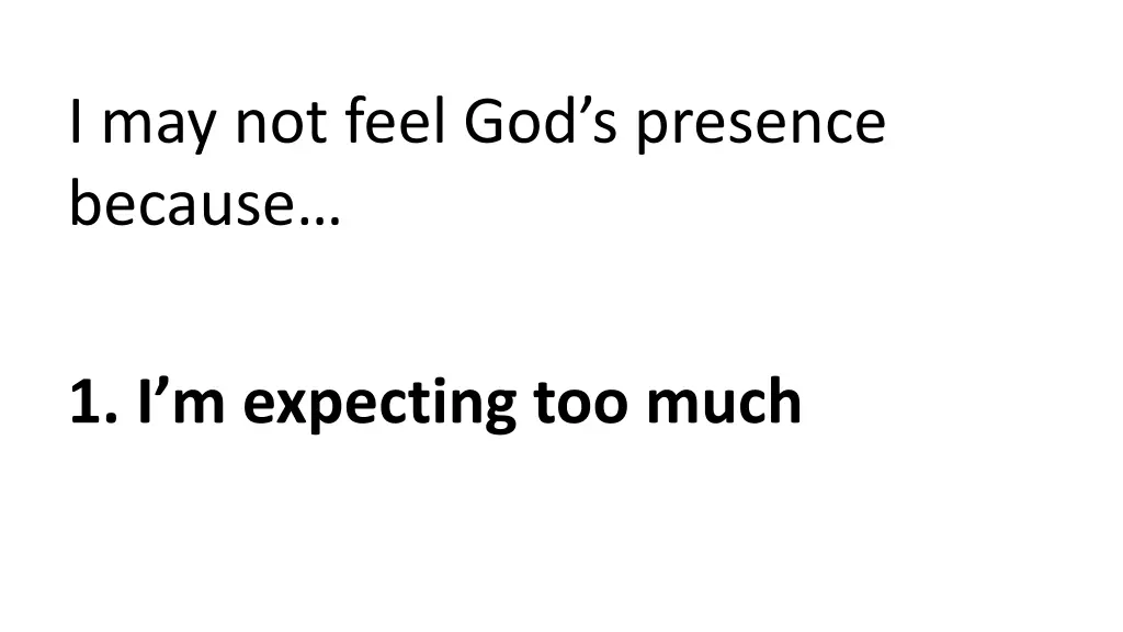 i may not feel god s presence because