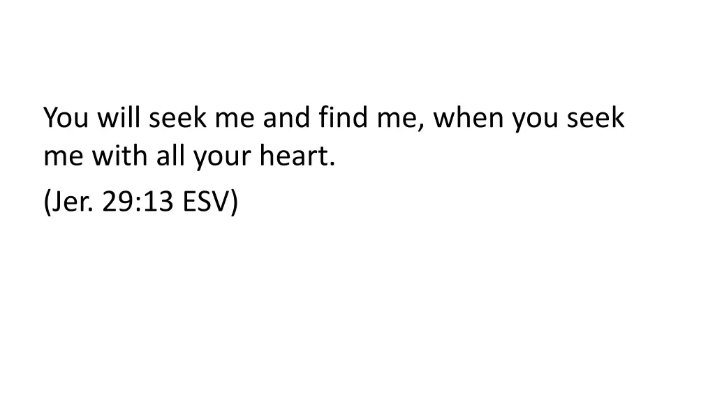 you will seek me and find me when you seek