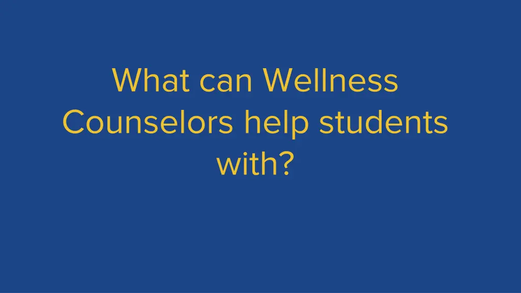 what can wellness counselors help students with