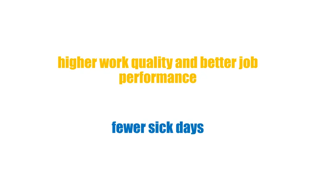 higher work quality and better job performance