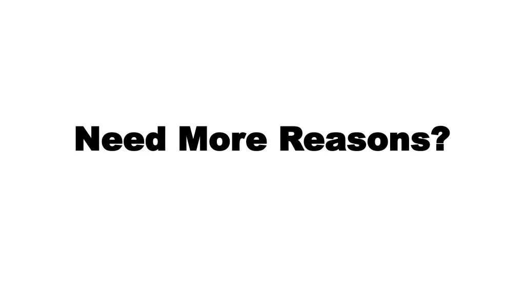need more reasons need more reasons
