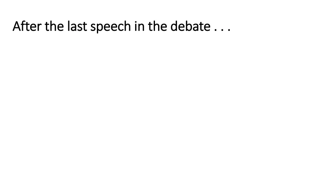 after the last speech in the debate after