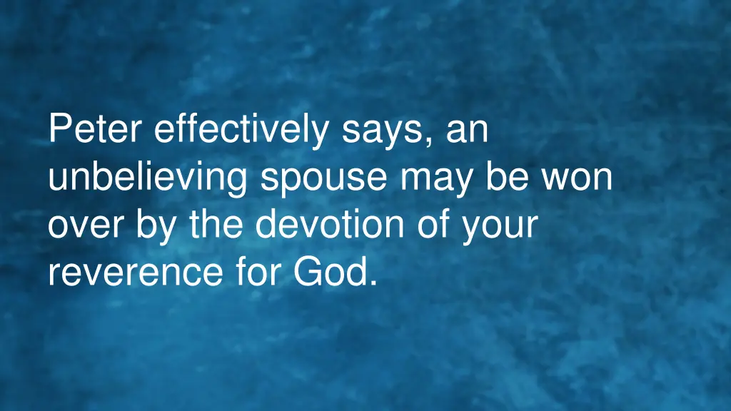 peter effectively says an unbelieving spouse
