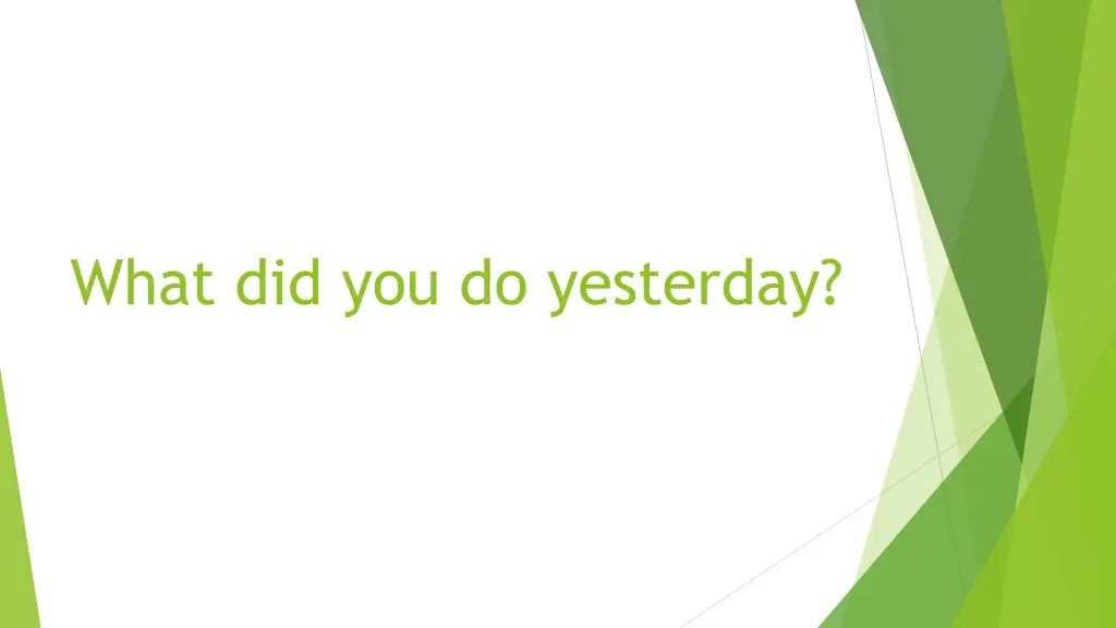 what did you do yesterday