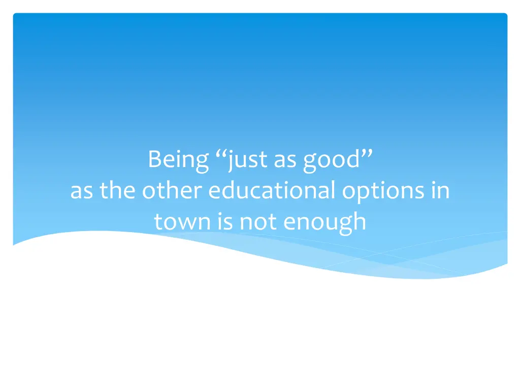 being just as good as the other educational