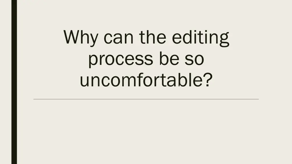 why can the editing process be so uncomfortable