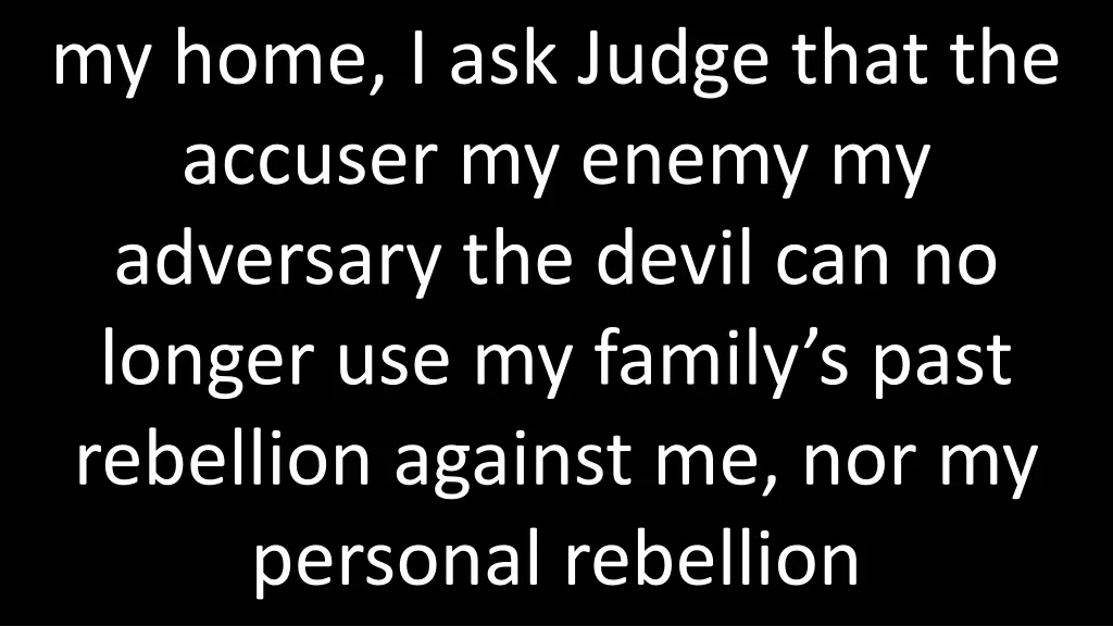 my home i ask judge that the accuser my enemy